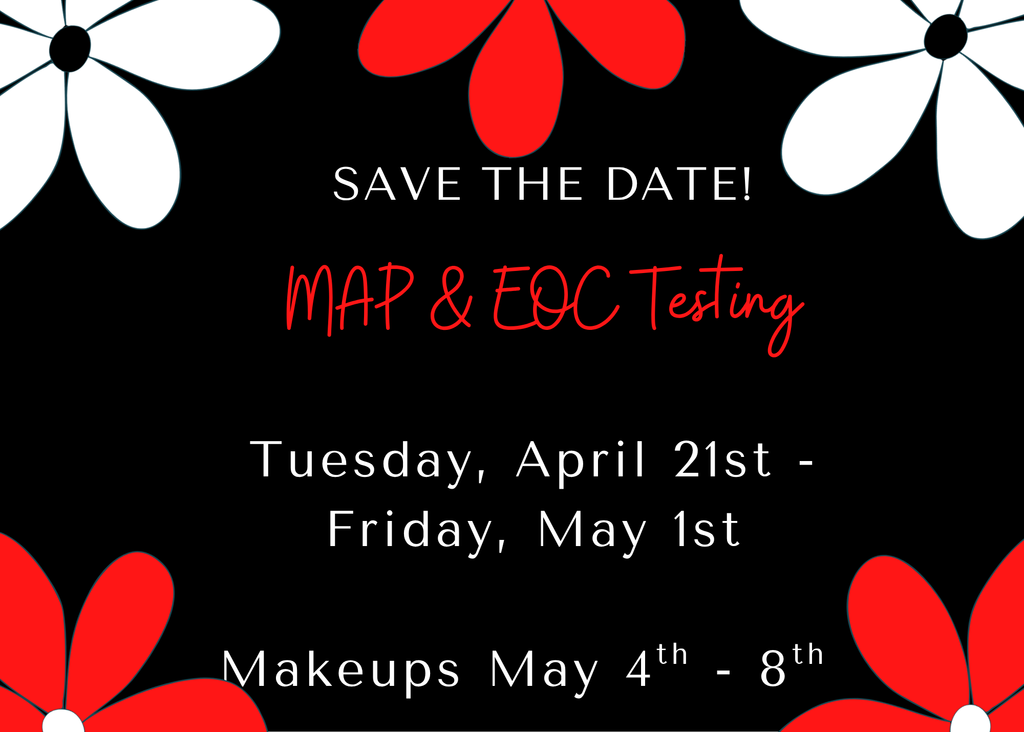 MAP and EOC Testing will be from Tuesday, April 21st through May 1st with make up testing being May 4th - 8th.
