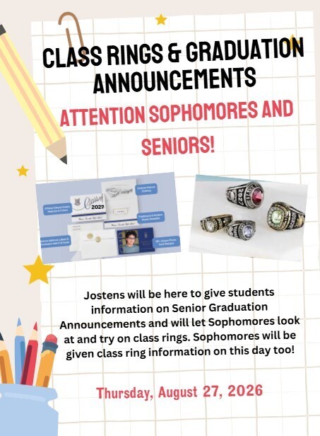 Jostens will be coming on August 27th to give Seniors information about Graduation items and Sophomores to get Class Ring information