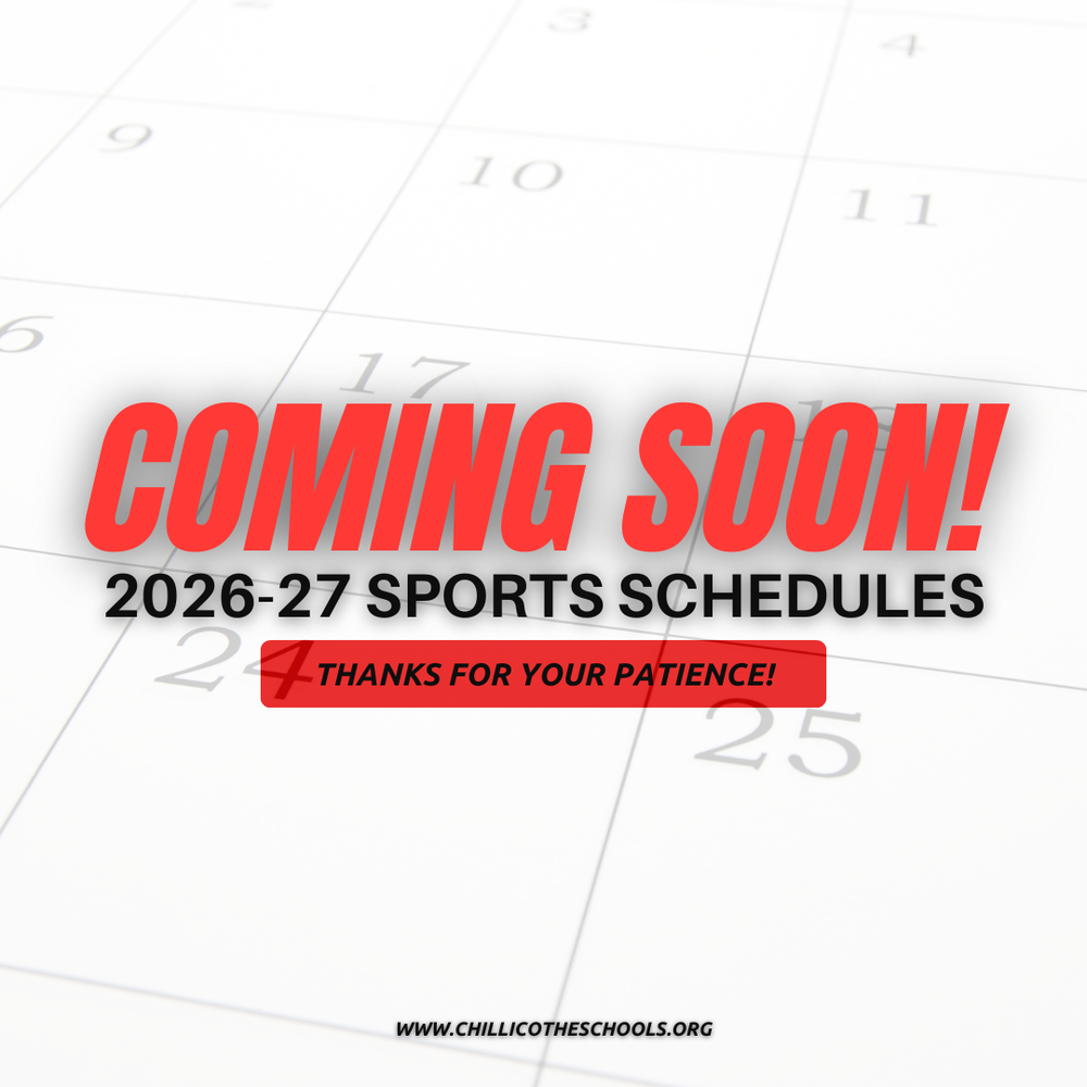 Coming Soon! 2026-27 Sports Schedules. Thanks for your patience! www.chillicotheschools.org