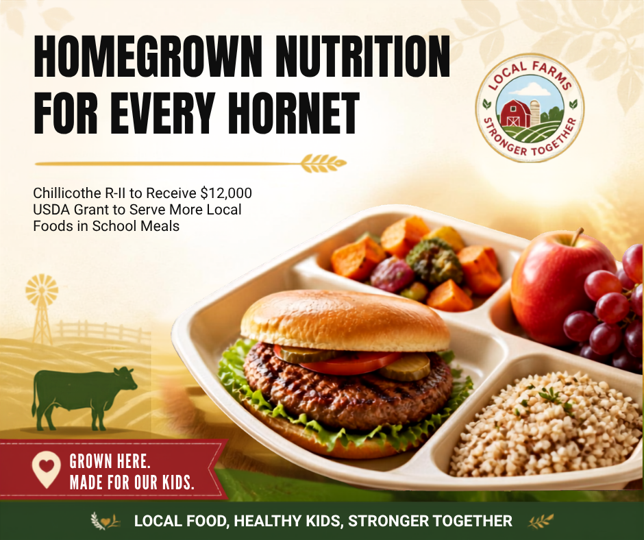 Homegrown Nutrition for Every Hornet: Chillicothe R-II to Reeive $12,000 USDA Grant to Serve More Local Foods in School Meals. Grown Here. Made for Ouur Kids. Local Food, Healty Kids, Stronger Together.