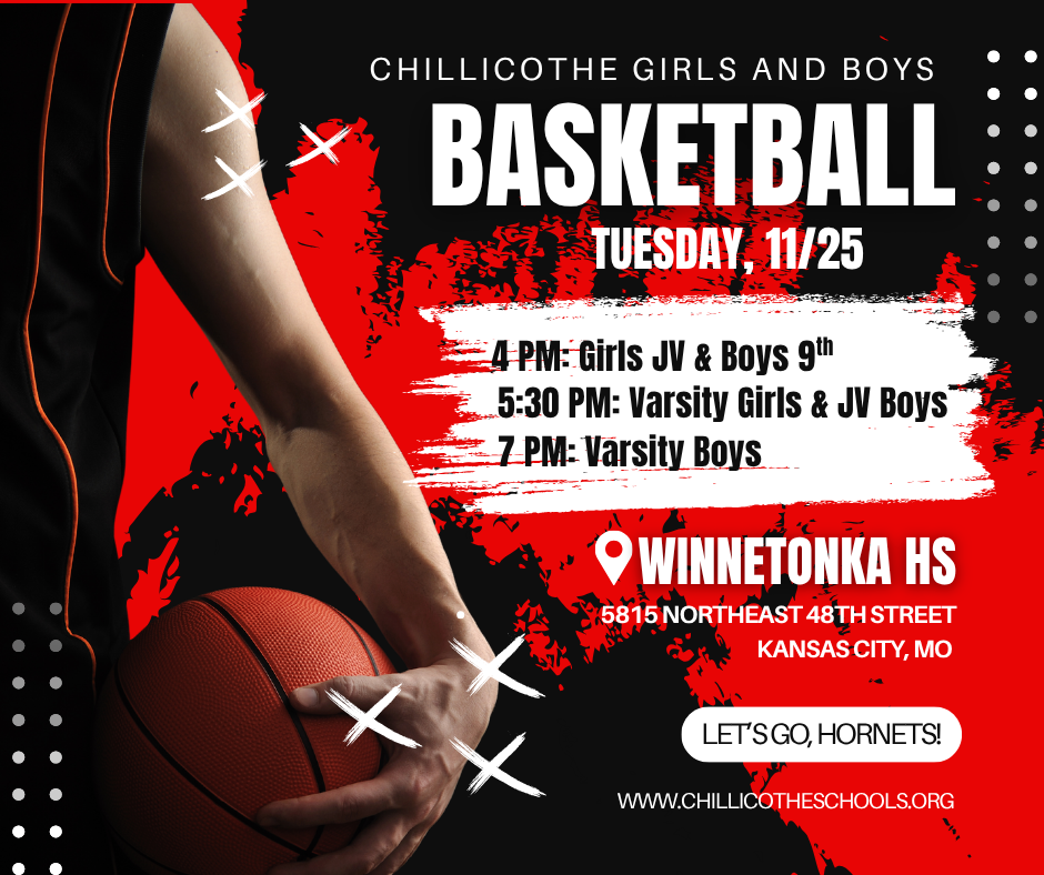 CHS Girls and Boys Basketball Tuesday, 11/25. 4 PM Girls JV and Boys 9th; 5:30 PM: Varsity Girls & JV Boys; 7 PM: Varsity Boys. at Winnekonka HS, 5815 Northeast 48th Street, Kansas City, MO. Let's Go, Hornets! www.chillicotheschools.org