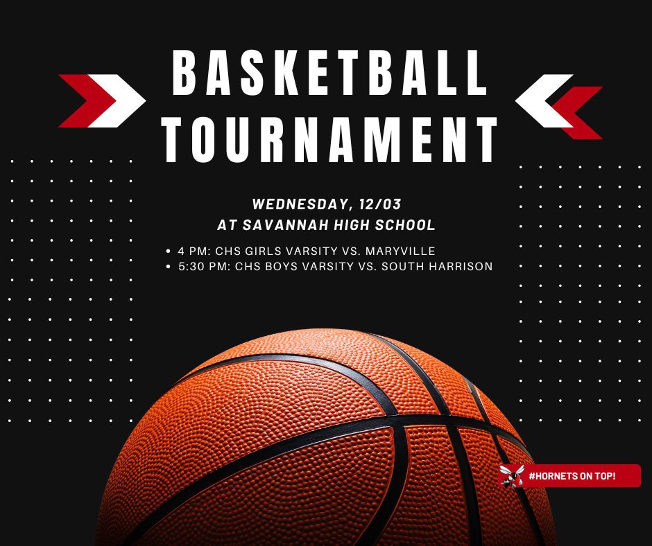 Basketball Tournament Wednesday, 12/03 at Savannah High School. 4 PM - CHS Girls Varsity vs. Maryville; 5:30 PM - CHS Boys Varsity vs. South Harrison.