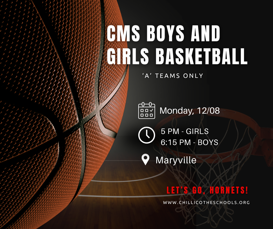 CMS Boys and Girls Basketball "A" Teams only. Monday, 12/08, 5 PM - Girls; 6:15 PM - Boys at Maryville. Let's Go, Hornets! www.chillicotheschools.org
