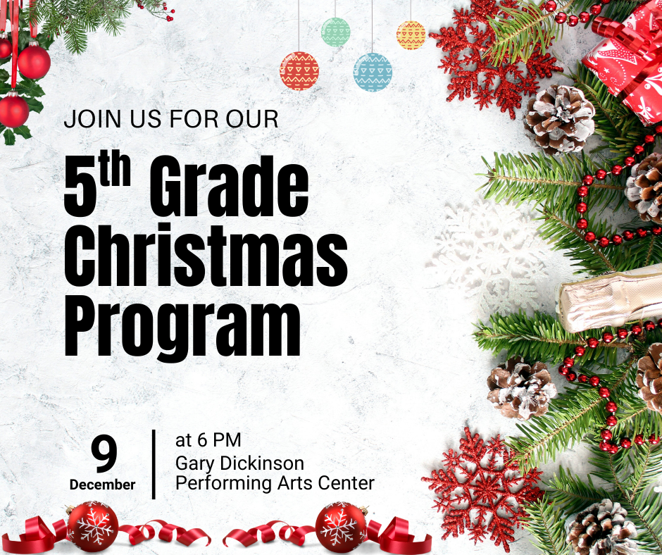 Join us for our 5th Grade Christmas Program Dec. 9 at 6 PM at the Performin Arts Center