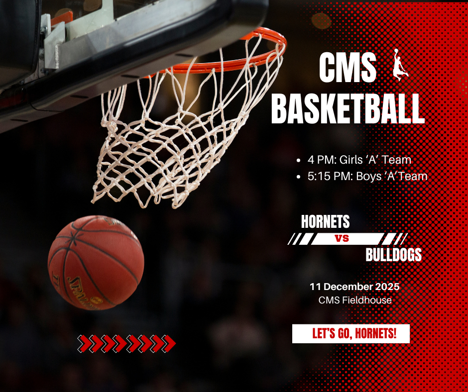 CMS Baksetball - 4 PM: Girls "A" Team; 5:15 PM: boys 'A'Team. Hornets vs. Bulldogs. 11 December 2025, CMS Fieldhouse. Let's Go, Hornets!