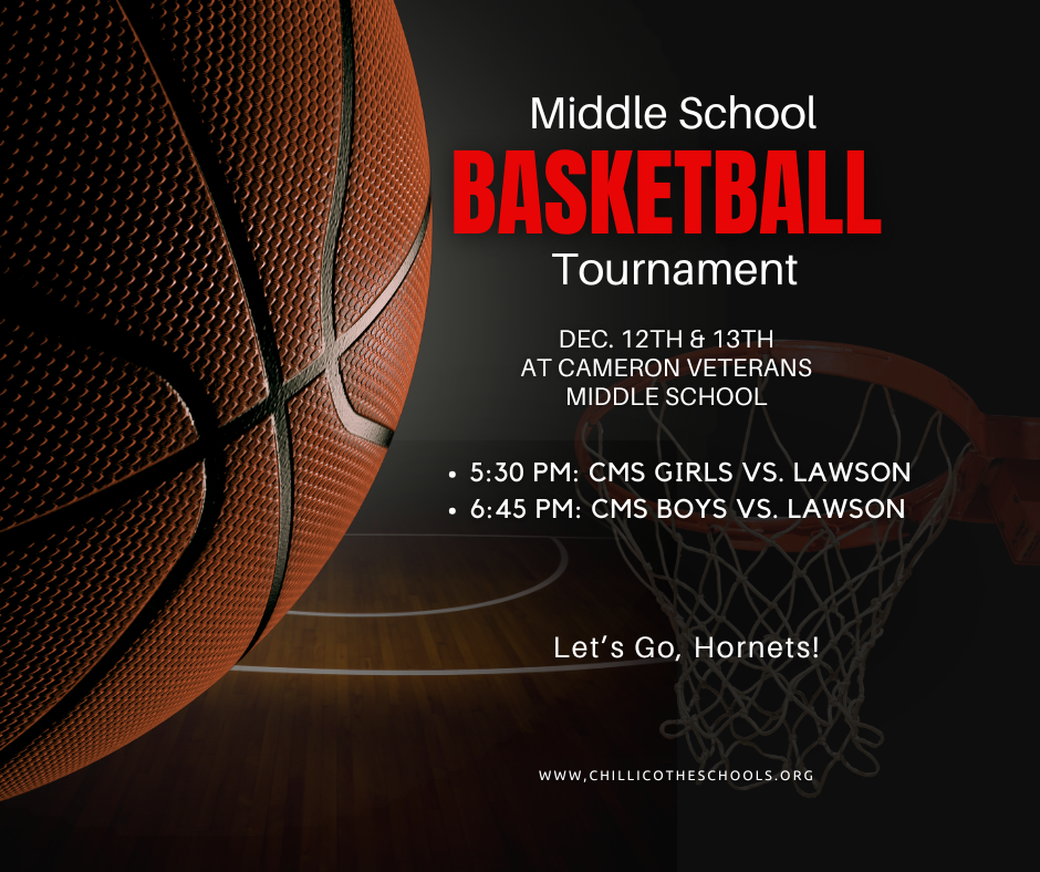 Middle School Basketball Tournament Dec. 12th & 13th at Cameron Veterans Middle School. 5:30 PM: CMS Girls vs. Lawson. 6:45 PM: CMS Boys vs. Lawson. Let's Go, Hornets! www.chillicotheschools.org