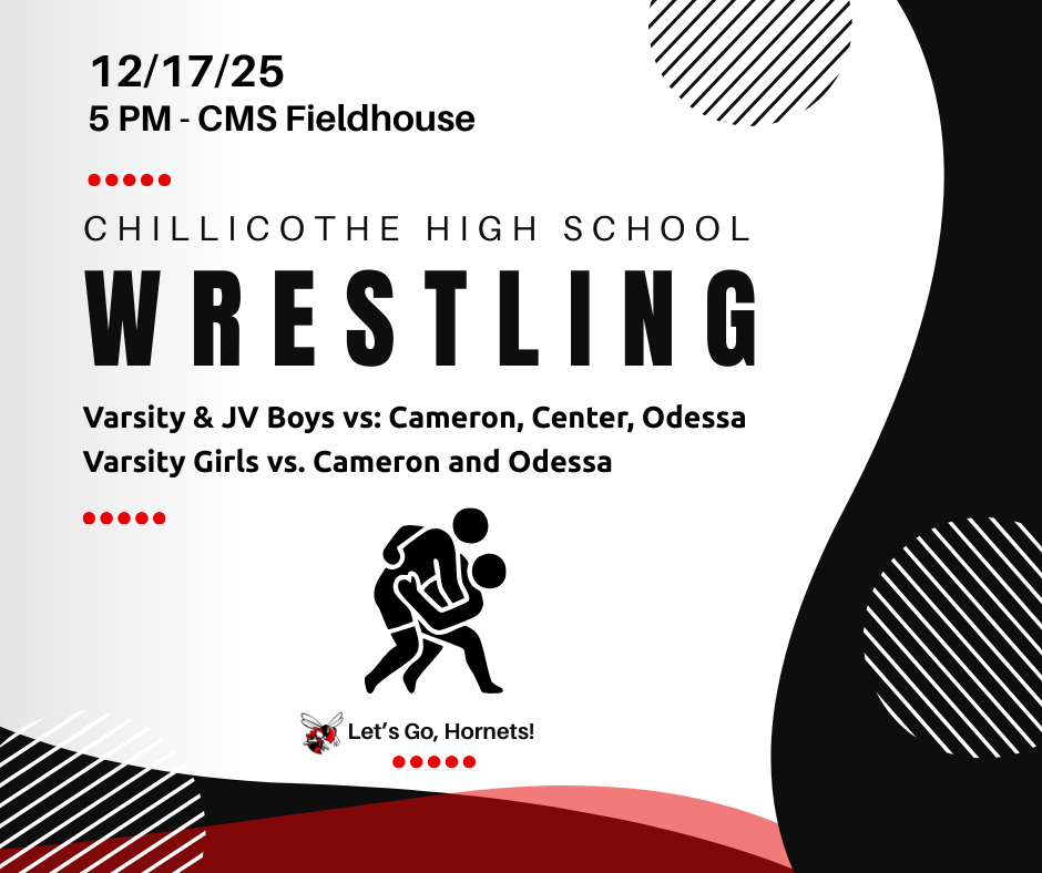 12/17/25 5 PM - CMS Fieldhouse. Chillicothe High School Wrestling. Varsity & JV Boys vs. Cameron, Center, Odessa. Varsity Girls vs. Cameron and Odessa. Let's Go, Hornets!