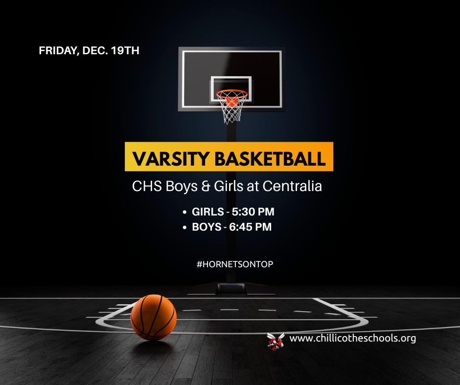 Friday, Dec. 19th CHS Varsity Basketball at Centralia. Girls at 5:30 PM; Boys at 6:45 PM. #HornetsOnTop. www.chillicotheschools.org