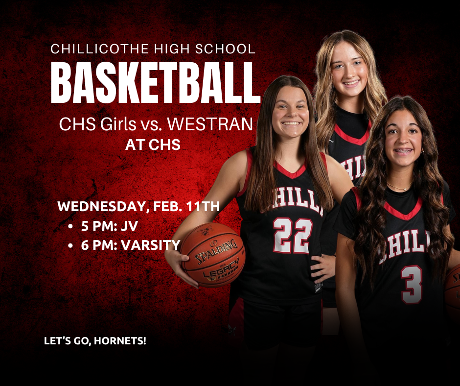 Chillicothe High School Basketball. CHS girls vs. Westran at CHS. Wednesday, Feb. 11th. 5 PM - JV; 6 PM - Varsity. Let's Go, Hornets!