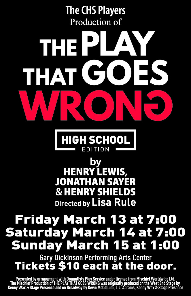 CHS Players to present "The Play that Goes Wrong" Friday, March 13 & 14 at 7 PM and Sunday, Mmarch 15 at 1 PM at the Gary dickinson Performing Arts Center. Tickets $10 at the door. 