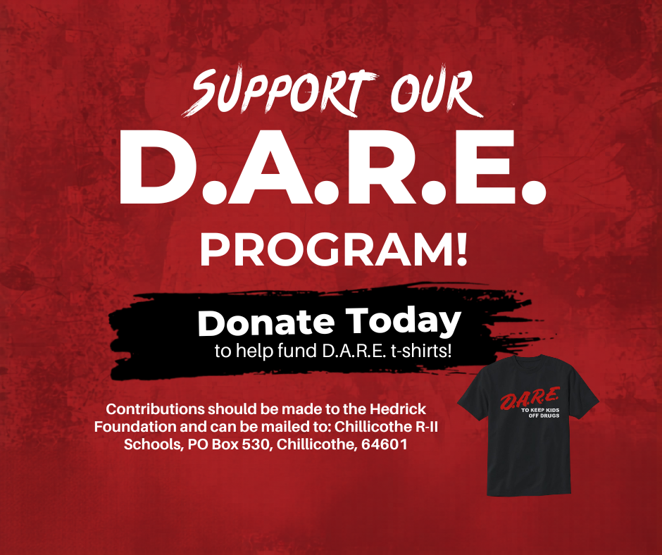 Support our D.A.R.E. Program! Donate Today to help fund D.A.R.E. t-shirts! Contributions should be made to the Hedrick Foundation and can be mailed to: Chillicothe R-II Schools, PO Box 530, Chillicothe, MO 64601.
