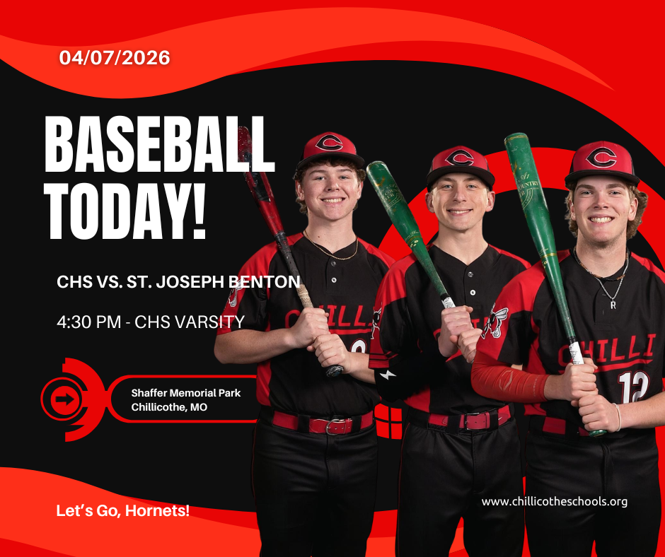 CHS Baseball Today, 04/07/2026. CHS vs. St. Joseph Benton. 4:30 PM - CHS Varsity. Shaffer Memorial Park, Chillicothe, MO. Let's Go, Hornets! www.chillicotheschools.org