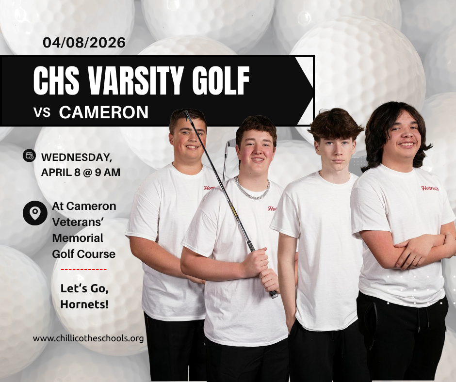 CHS Varsity Golf vs. Cameron Wednesday, April 8, at 9 AM at Cameron Veterans' memorial Golf Course. Let's Go, Hornets! www.chillicotheschools.org