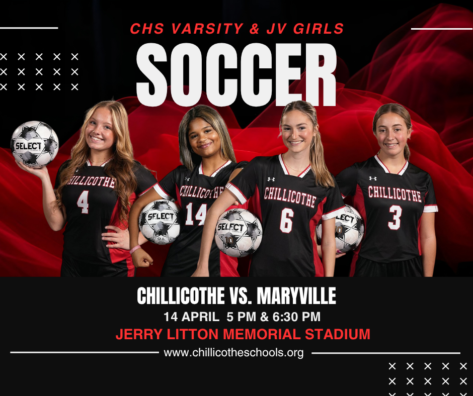 CHS Varsity and JV Girls Soccer. Chillicothe vs. Maryville April 14, 5 PM & 6:30 PM Jerry Lttoon Memorial Stadium. www.chillicotheschools.org