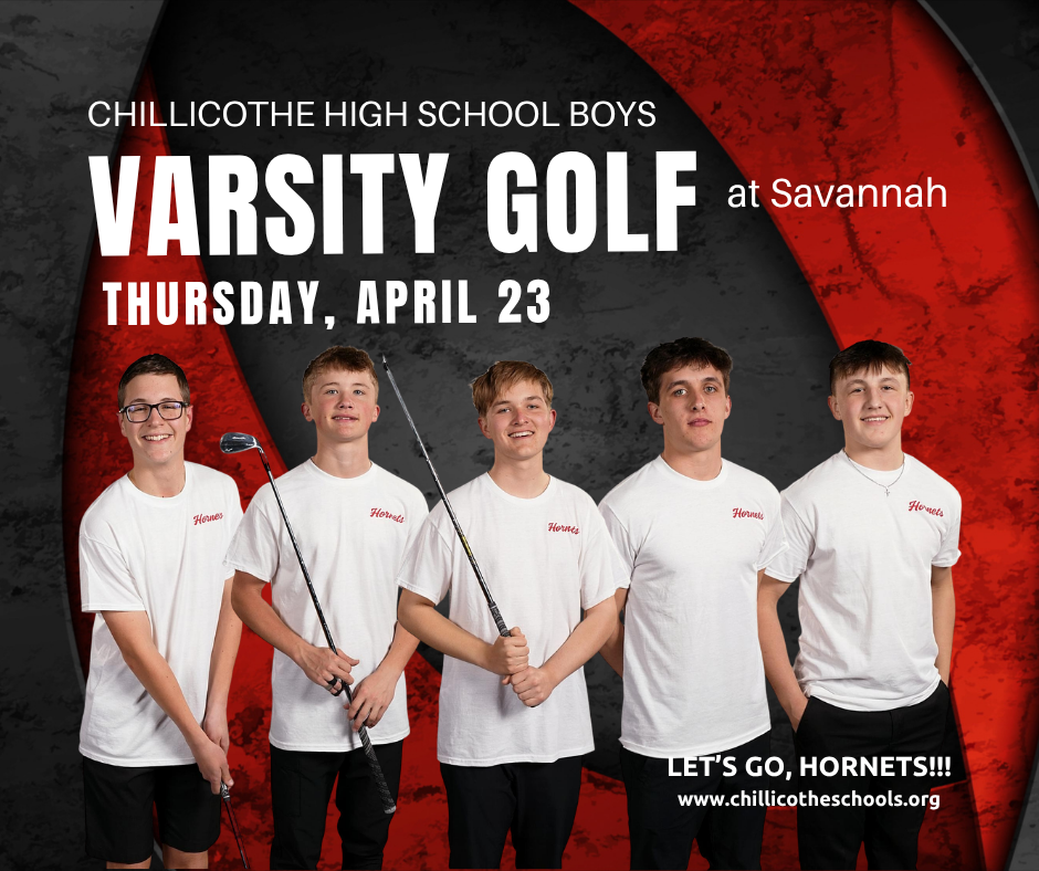 CHS Varsity Golf at Savannah Thursday, April 23. Let's Go, Hornets! www.chillicotheschools.org