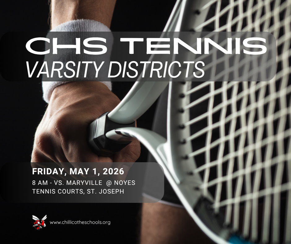 CHS Tennis Varsity Districts Friday, May 1, 2026 - 8 AM vs Maryville @ Noyes Tennis Courts, St. Joseph. www.chillicotheschools.org