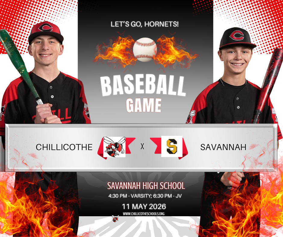 Let's Go, Hornets! Baseball Game. Chillicothe vs. Savannah at Savannah High School. 4:30 PM - Varsity; 6:30 PM - JV; May 11, 2026. www.chillicotheschools.org