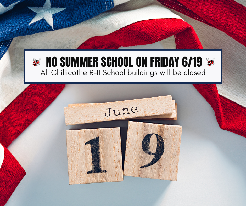 No Summer School on Friday 6/19. All Chillicothe R-II buildings will be closed.