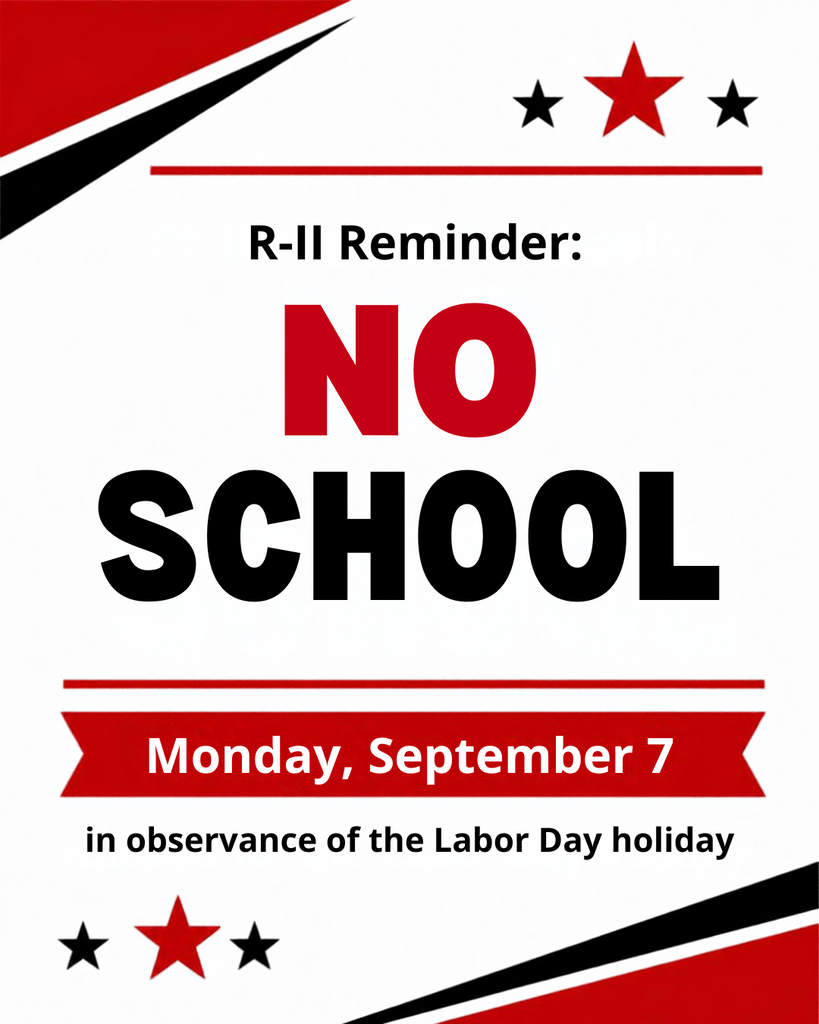 R-II Reminder: No school. Monday, September 7 in observance of the Labor Day holiday