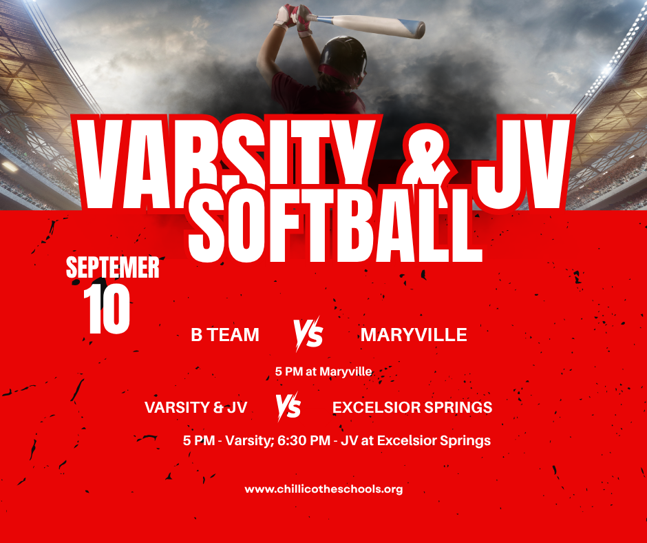 Varsity & JV Softball Sept. 10. B Team vs. Maryville at Maryville. 5 PM. Varsity and JV vs. Excelsior Springs 5 PM Varsity; 6:30 PM JV at Excelsior Springs. www.chillicotheschools.org