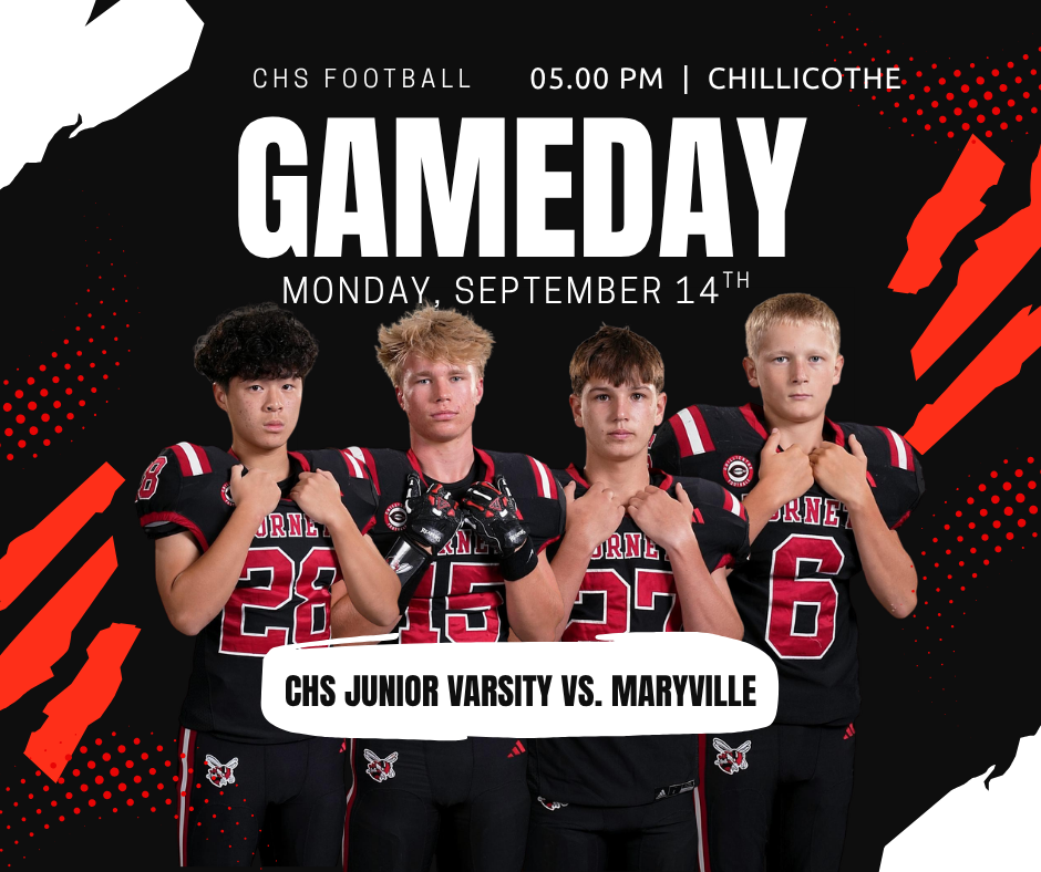 CHS Football 5 PM Chillicothe. GAMEDAY. Monday, Sept. 14. CHS Junior Varsity vs. Maryville. Lucas Young,  Yucheng Chen, Ace Daugherty, Statler Wiebers.