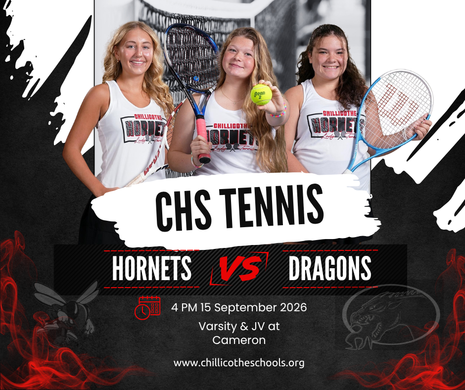 CHS Tennis. Hornets vs. Dragons. 4 PM September 15, 2026. Varsity & JV at Cameron. www.chillicotheschools.org. Jocelynn Albrecht, Callaway Carmen and Cheyenne Brandenburg