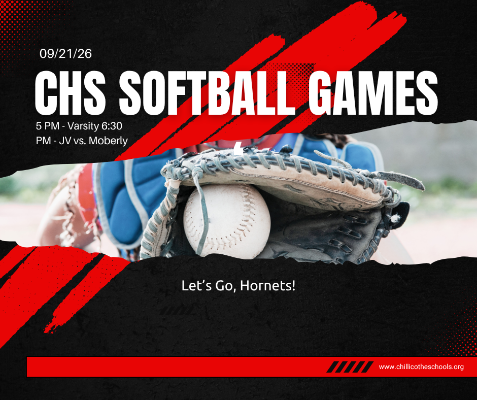 CHS Softball Games 09/21/2026. 5 PM Varsity; 6:30 PM, JV vs. Moberly. Let's Go, Hornets! www.chillicotheschools.org