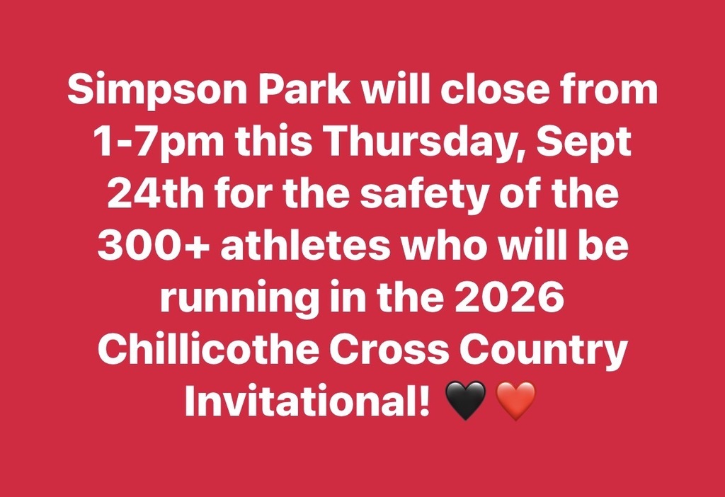 Simpson park will close from 1 to 7 pm this Thursday, Sept. 24th for the safety of the 200+ athletes who will be running in the 2026 Chillicothe Cross Country Invitational.