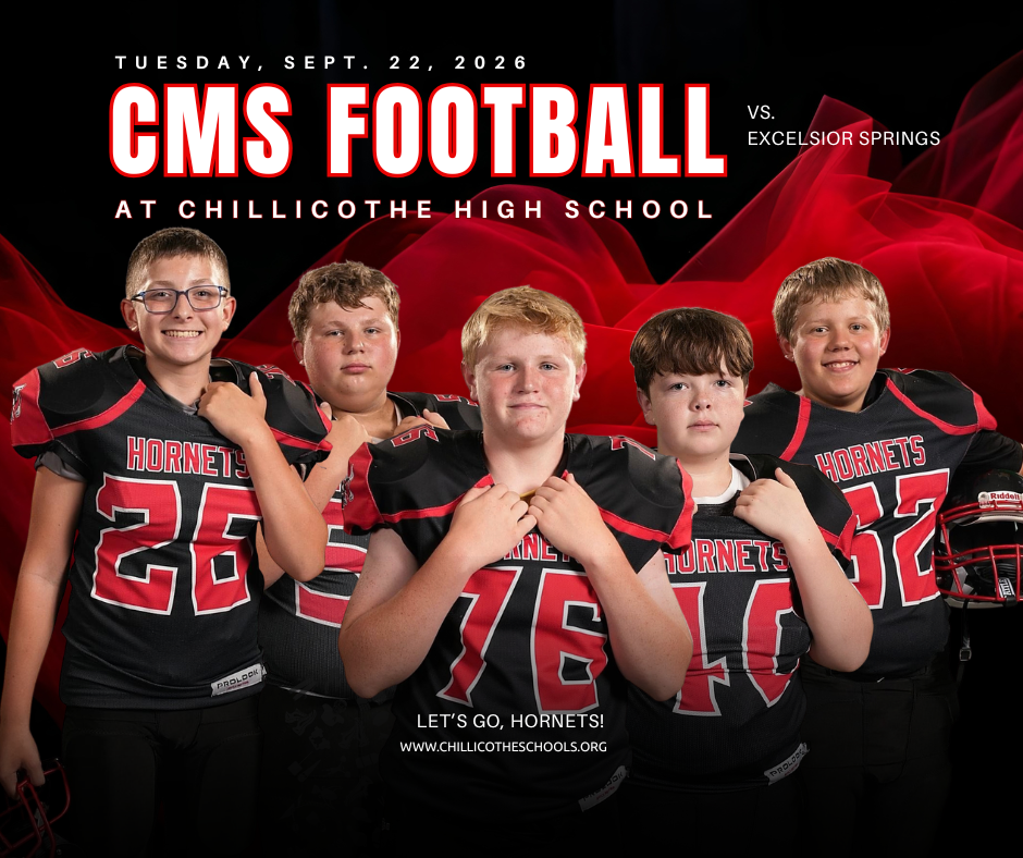 Tuesday, Sept. 22, 2026 CMS Football at Chillicothe High School vs. Excelsior Springs. Let's Go, Hornets! www.chillicotheschools.org. Maddox Dudley, Sebastian Cates,  Max Chambers, Jace Cowan, Gage Christensen, 