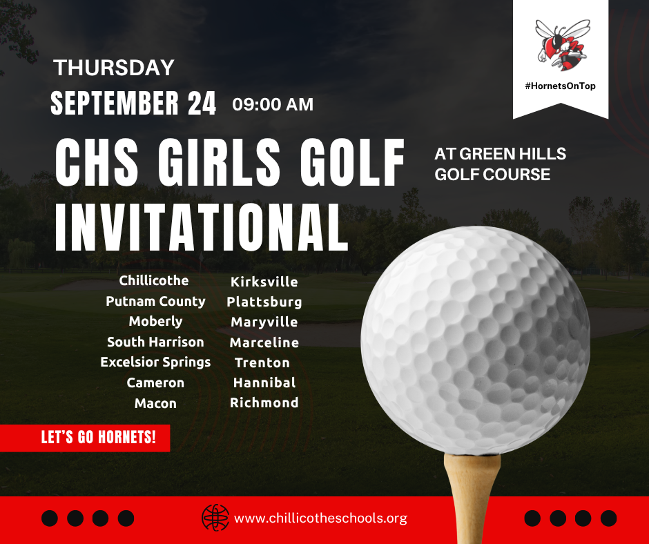 A sports graphpic showing a big golf ball on a tee. Thursday, September 24 at 9 AM. CHS Girls Golf Invitational at Green Hills Golf Course. Let's Go, Hornets! www.chillicotheschools.org
