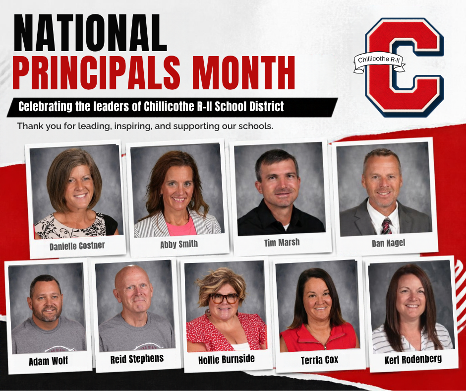 National Principals Month. Celebrating the leaders of Chillicothe R-II School District. Ththank you for leading, inspiring ad supporting our students. Daniel Costner, Dr. Abby Smith, Tim Marsh, Dan Nagel, Adam Wolf, Reid Stephens, Hollie Burnside, Terria Cox, Keri Rodenberg.