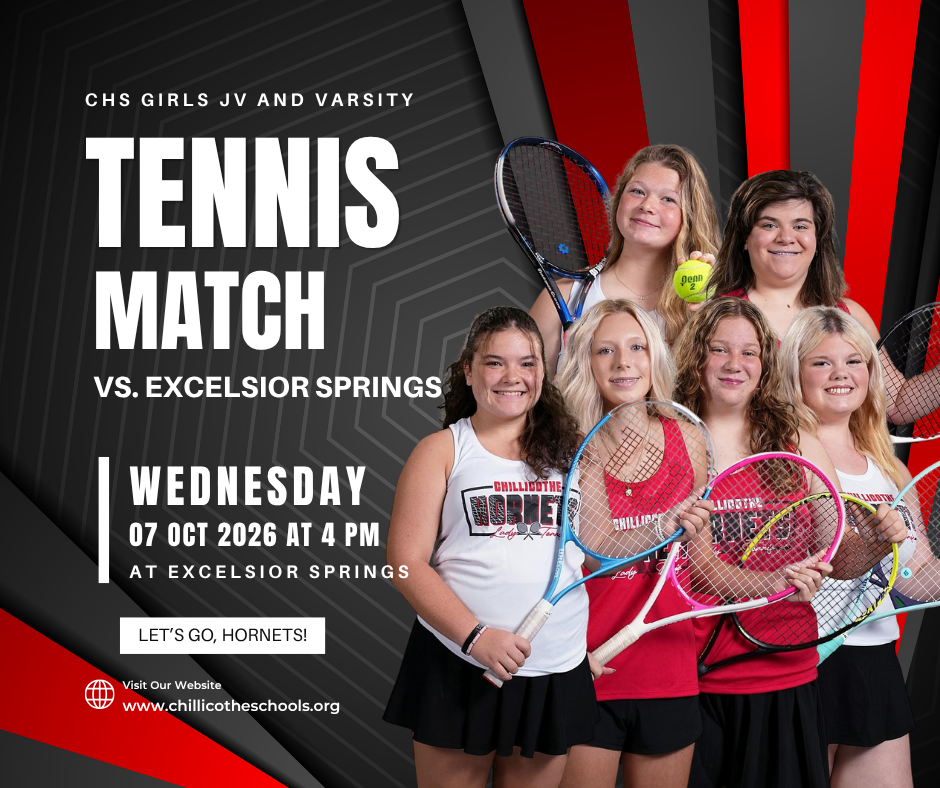 A Sports graphic with gray, black and red stripes. CHS Girls JV and Varsity Tennis Match vs. Excelsior Springs Wednesday, Oct. 7, 2026 at 4 PM at Excelsior Springs. Let's Go, Hornets! Visit our website: www.chillicotheschools.org.  Cheyanne Brandenburg, Callaway Carmen, Addison Fagan, Emily Ford,  Bently Peery and Rylee Rempel.