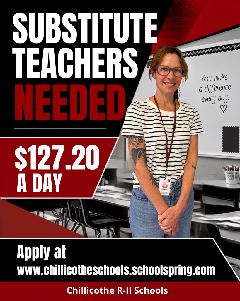 Substitute Teachers Needed! $127.20 a Day. Apply at www.chillicotheschools.schoolspring.com. Chillicothe R-II Schools.