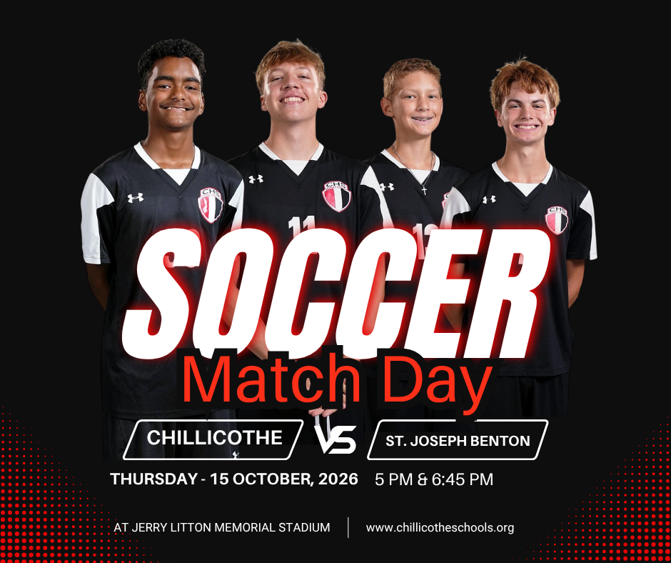 A sports graphic showing a black background. Soccer Match Day. Chillicothe vs. Trenton October 15, 2026 at 5 PM and 6:45 PM at Jerry Litton Memorial Stadium. www.chillicotheschools.org. Isaac Moore, Anthony Trantham, Noah Gordon, Urijah Hunt.