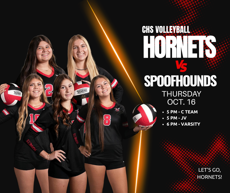 A sports graphic with a black background and red stars in the right corners. CHS Volleyball Hornets vs. Spoofhounds Thursday, Oct. 16. 5 PM - C Team & JV; 6 PM - Varsity. Let's Go, Hornets! Aislynn Burch, Kenna Delaney, Addison George, Avery Greener, Braelyn Hayes.