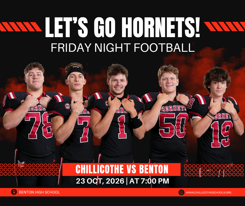 A sports graphic with a black background and red smoke with football players in the foreground. Let's Go, Hornets! Friday Night Football. Chillicothe vs. Benton.  23 Oct. 2026 at 7 PM. Benton High School. www.chillicotheschools.org.  Brendan Gardner,  Ezra Leppin,  Cooper Robinson, Sam Wiebers, Ace Minnis.