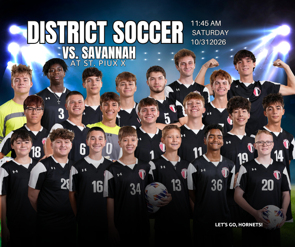 District Soccer vs. Savannah at St. Piux X 11:45 AM Saturday, Oct. 31, 2026.  Ethana Anderson, Gunner Brobst, Jace Collins, Ayden Davis, Lake Englert, Brennen FitzPatrick, Noah Gordon, Jesse Hughes, Urijah Hunt, Coy Jones,  Rylan Klein, Hyun Lee, Landen Logo, Isaac Moore Josh Ojeaga, Bryson pauley, Mark Rickert, Ryan Schuller, Elijah Sensenich, Aaron Snider, Adrian Trantham, Mason Walter.
