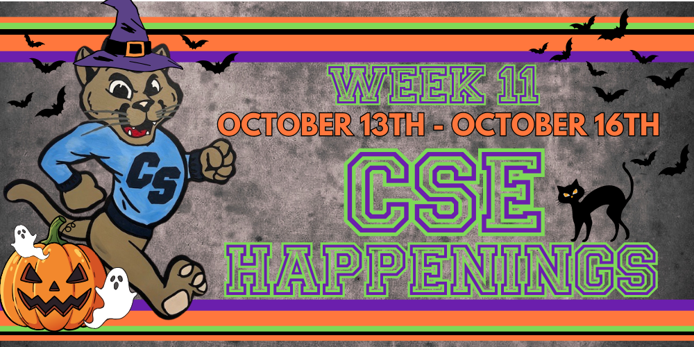 Black background with a cougar mascot dressed up as a witch.  Jack-o-lantern ghosts bats and black cat.  Text reads Week 11 October 13th-October 16th CSE Happenings
