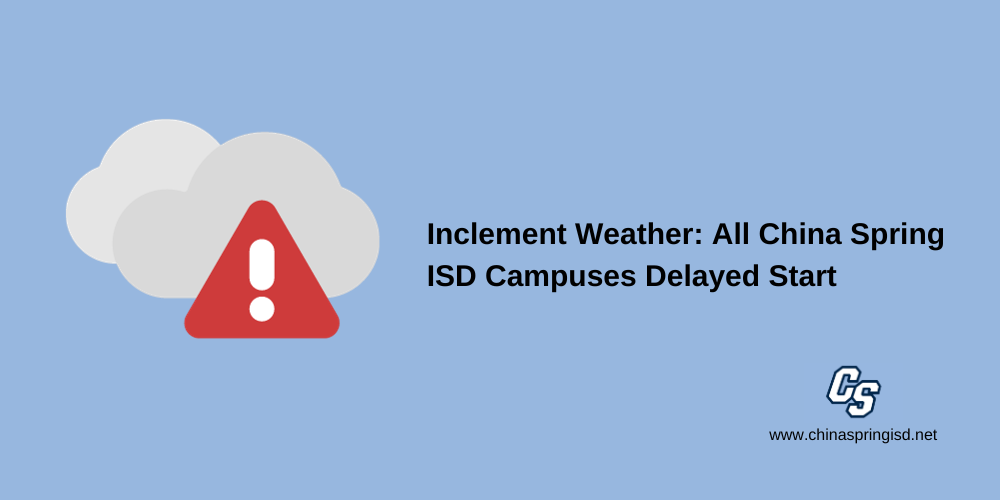 Inclement Weather: All China Spring ISD Campuses Delayed Start