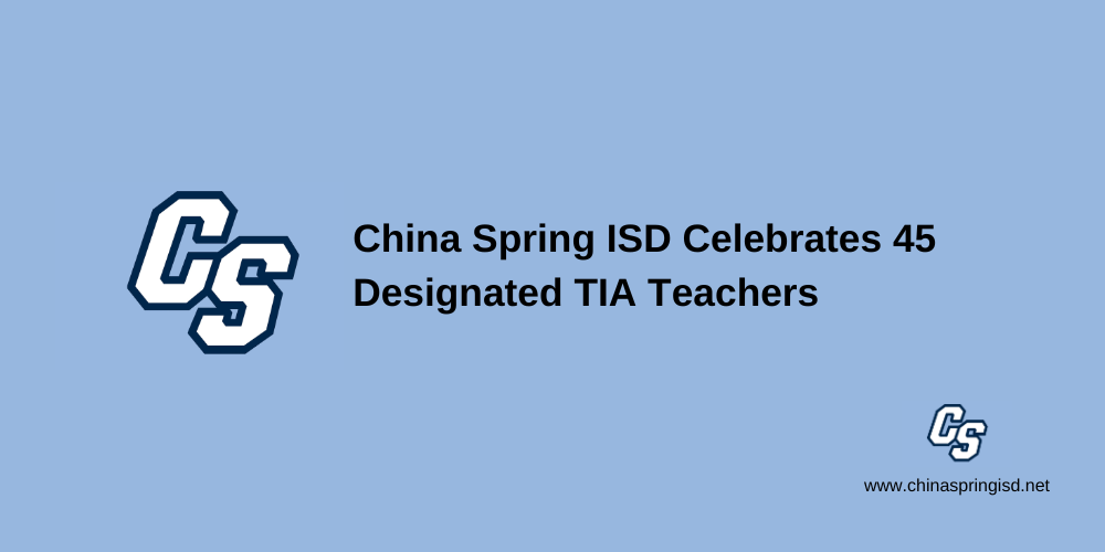 China Spring ISD Celebrates 45 Designated TIA Teachers