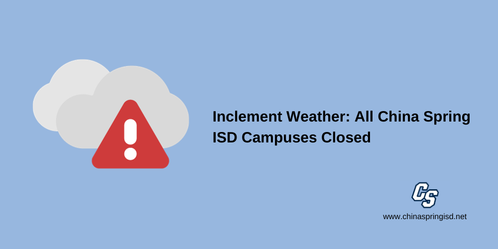 Inclement Weather; All China Spring ISD Campuses Closed