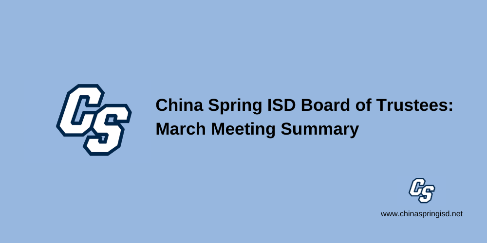 China Spring ISD Board of Trustees: March Meeting Summary