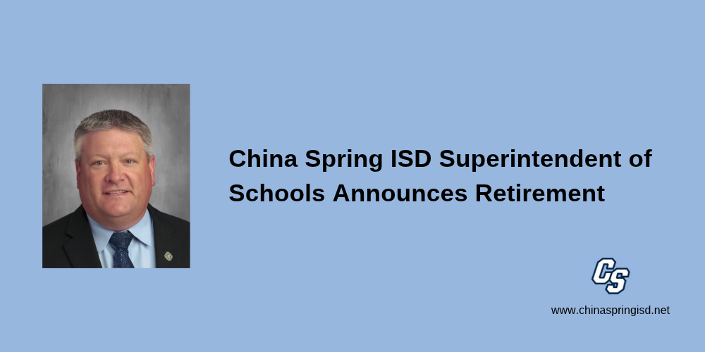 China Spring ISD Superintendent of Schools Announces Retirement