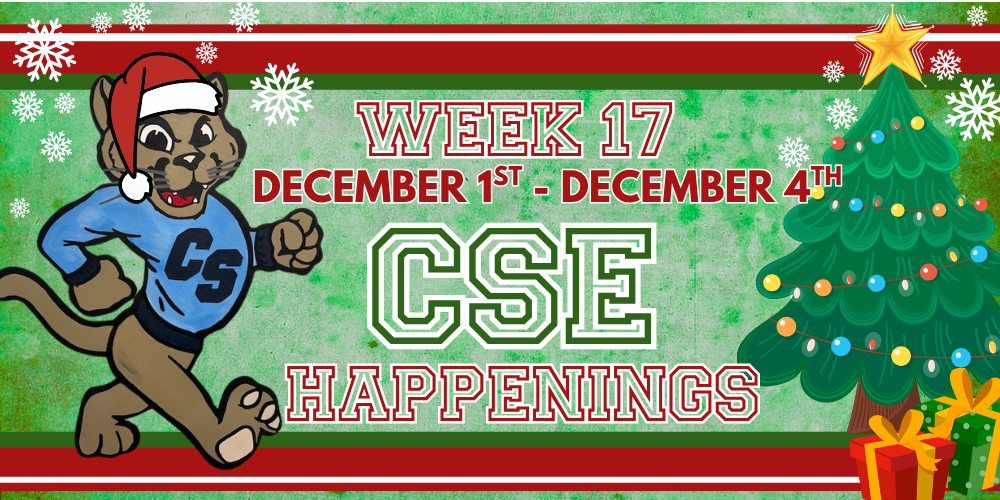 christmas color background with a cougar in a santa hat and a tree with presents under it. Text reads "week 17 December 1st-December 4th CSE Happenings