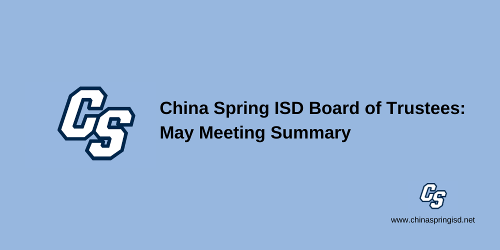 China Spring ISD Board of Trustees: May meeting Summary