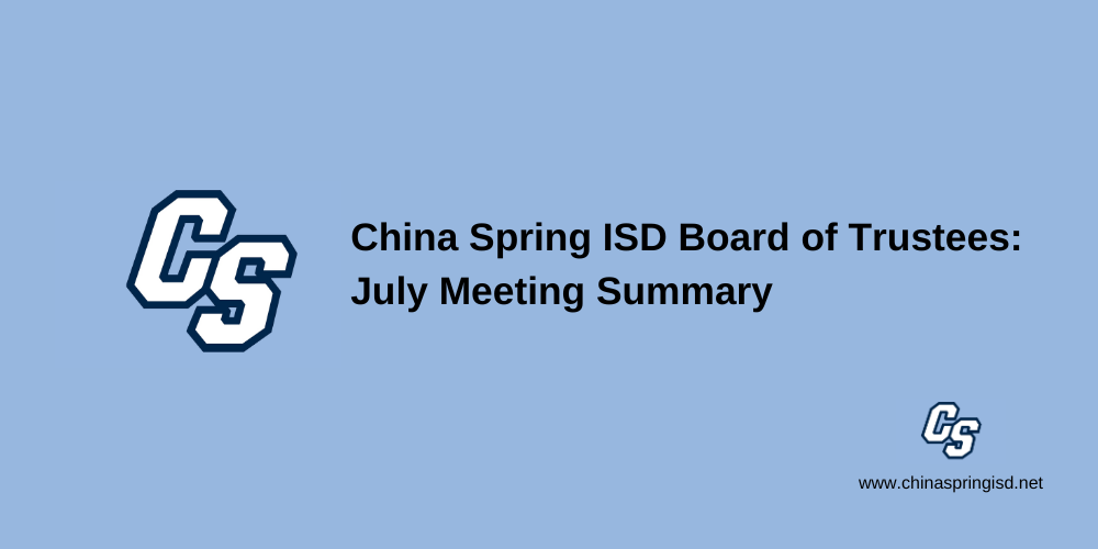 China Spring ISD Board of Trustees: July Meeting Summary