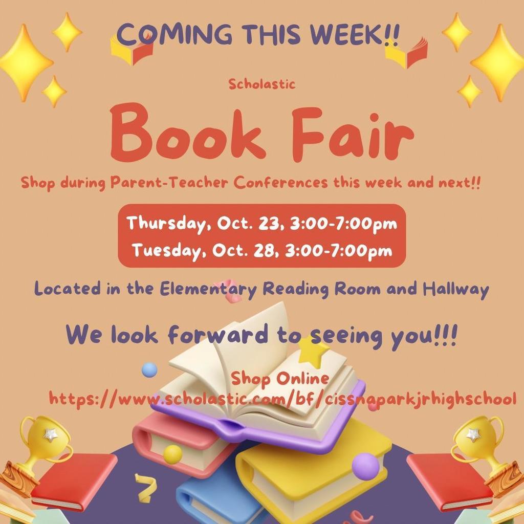 The book fair is on Thursday, October 23 and Tuesday October 28 from 3:00-7:00 pm in the elementary school.