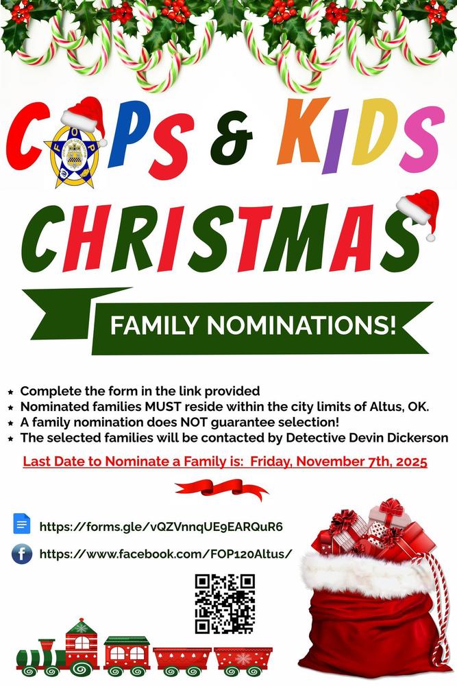 Colorful holiday flyer titled āCops & Kids Christmas ā Family Nominations.ā The top is decorated with candy canes, holly, and Santa hats. The flyer invites Altus residents to nominate local families for the annual Cops & Kids Christmas program. It lists details: families must live within Altus city limits, nominations do not guarantee selection, and selected families will be contacted by Detective Devin Dickerson. The deadline to nominate is Friday, November 7, 2025. At the bottom are icons and links for the nomination form and the Altus Fraternal Order of Police Facebook page, along with a red gift sack and a small holiday train graphic.