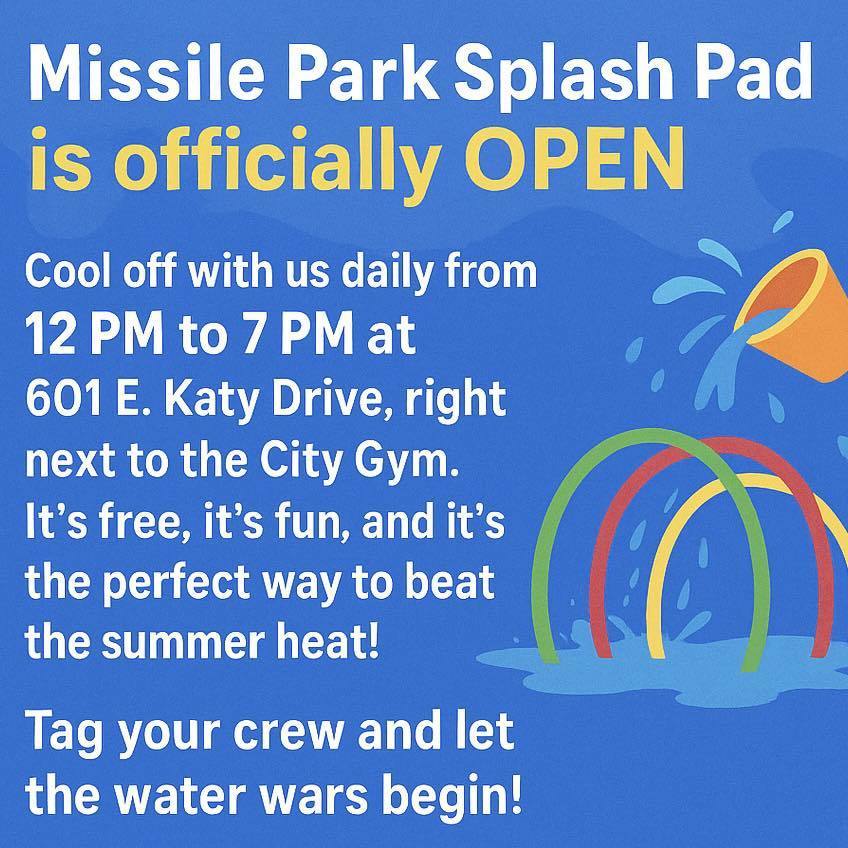 Missile Park Splash Pad is open daily 12–7 PM at 601 E. Katy Drive. Free and fun water play next to the City Gym.