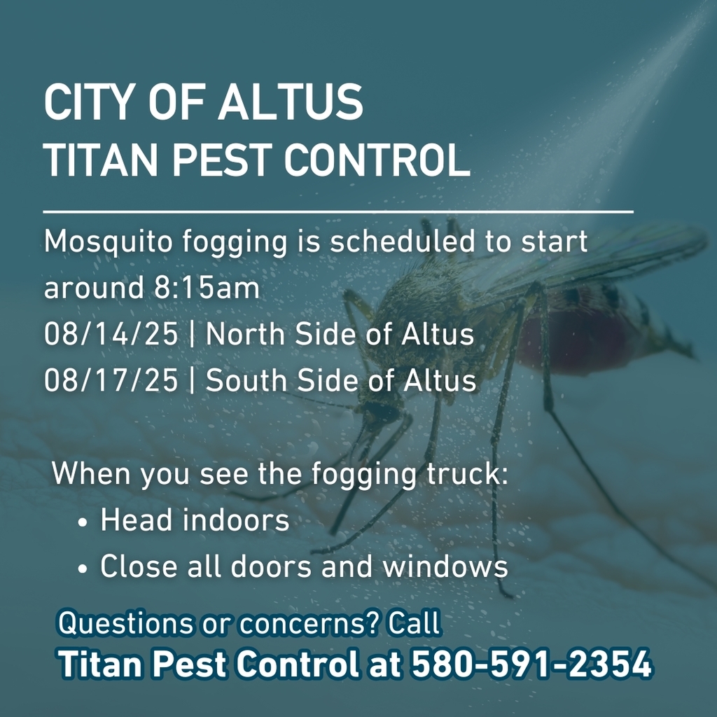 Blue background graphic with a large close-up image of a mosquito. Text reads: “City of Altus, Titan Pest Control. Mosquito fogging is scheduled to start around 8:15 AM. 08/14/25 North Side of Altus. 08/17/25 South Side of Altus. When you see the fogging truck: head indoors; close all doors and windows. Questions or concerns? Call Titan Pest Control at 580-591-2354.